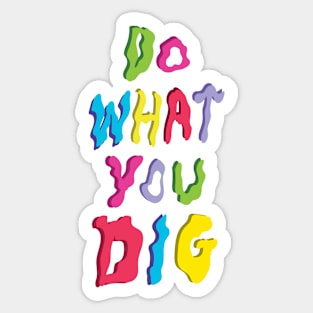 Do What You Dig Sticker